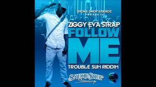 Ziggy Eva Strap - Follow Me {Trouble Sum Riddim} April 2013