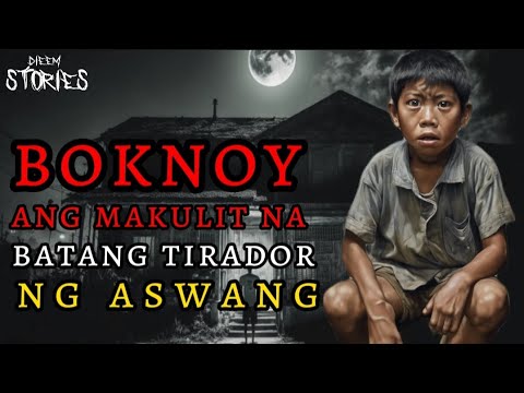 BOKNOY; ANG MAKULIT NA BATANG TIRADOR NG ASWANG