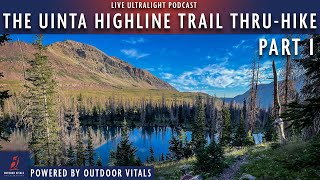 The Uinta Highline Trail Thru-Hike - Part I | Live Ultralight Podcast #104