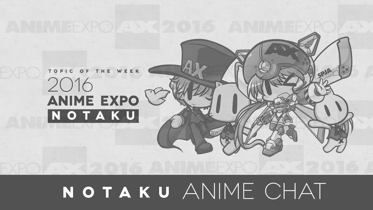 Anime Expo 16 Comiket And Cons Notaku Anime Chat Episode 02 Youtube
