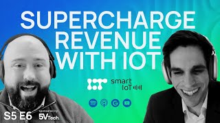 How To Supercharge Revenue Streams Using IoT | Sebastian van Wickern | The IoT Podcast