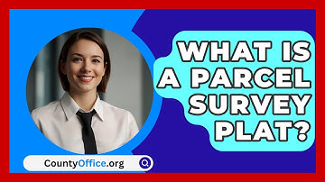 What Is A Parcel Survey Plat? - CountyOffice.org