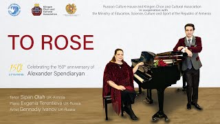 Alexander Spendiaryan To Rose. Александр Спендиарян К розе. Tenor Sipan Olah Piano Evgenia Terenteva Alexander Spendiaryan To Rose. Александр Спендиарян К розе. Tenor Sipan Olah Piano Evgenia Terenteva