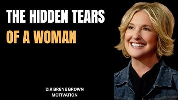 The Hidden Tears of a Woman Alone: Brene Brown Motivation