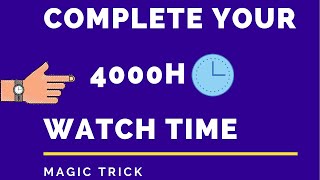 HOW TO COMPLETE YOUR WATCH TIME .A Magic Trick