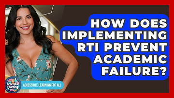 How Does Implementing RTI Prevent Academic Failure? - Accessible Learning For All
