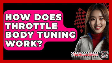 How Does Throttle Body Tuning Work? - The Racing Xpert