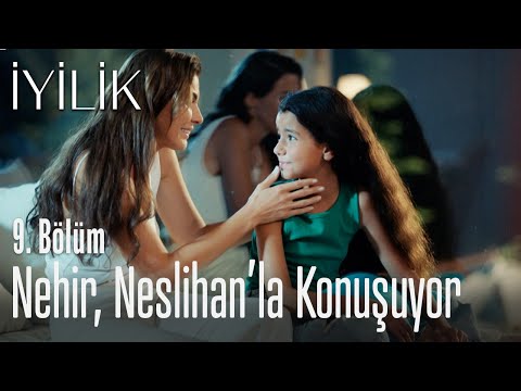 Nehir, Neslihan'la konuşuyor - İyilik 9. Bölüm