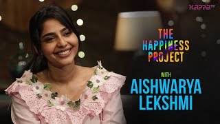 Aishwarya Lekshmi - The Happiness Project - Kappa TV