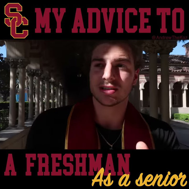 ADVICE TO A FRESHMAN IN COLLEGE (from a senior at USC)