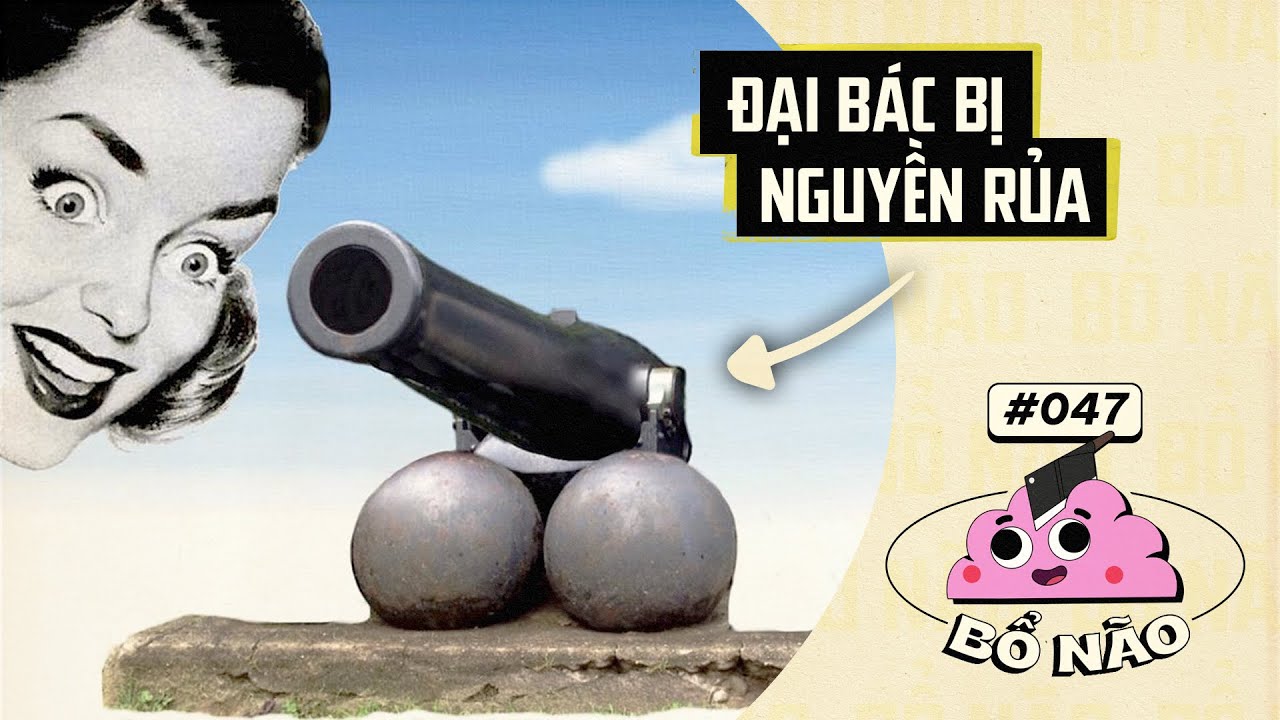 #47 BỔ NÃO: Khẩu Pháo Có Hai-Không-Một