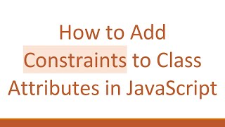 How to Add Constraints to Class Attributes in JavaScript