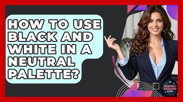 How To Use Black And White In A Neutral Palette? - Graphic Design Nerd