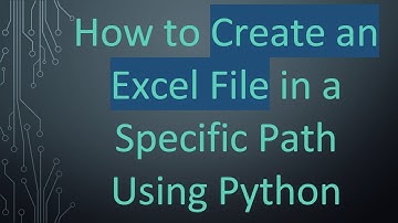 How to Create an Excel File in a Specific Path Using Python
