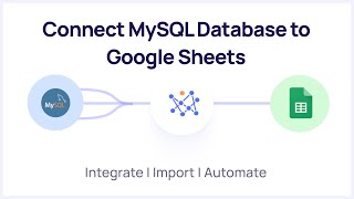 Connect MySQL to Google Sheets - Integrate | Import | Automate
