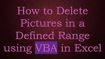 How to Delete Pictures in a Defined Range using VBA in Excel