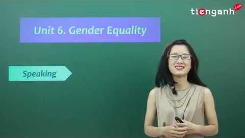 Tiếng anh lớp 10 - Unit 6: Gender equality - Speaking