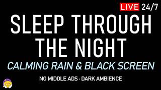 🔴 SLEEP THROUGH THE NIGHT | Calming Rain Sounds   Black Screen | Anxiety Relief & Peaceful Ease
