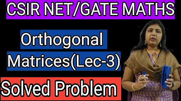 Orthogonal matrices solved problems for CSIR NET and GATE Lec 03