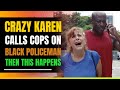 Crazy Karen Calls Cops On Black Policeman. Then This Happens