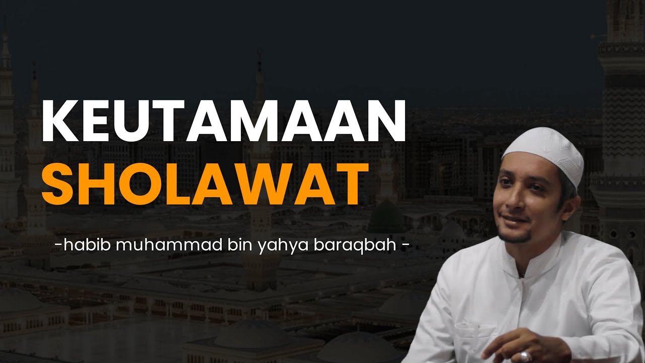 Keutamaan Sholawat - Habib Muhammad bin Yahya Baraqbah