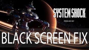 System Shock Remake Black Screen Fix