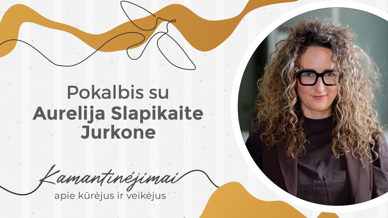 Kamantinėjimai. Apie kūrėjus ir veikėjus #62 Pokalbis su Aurelija Slapikaite Jurkone