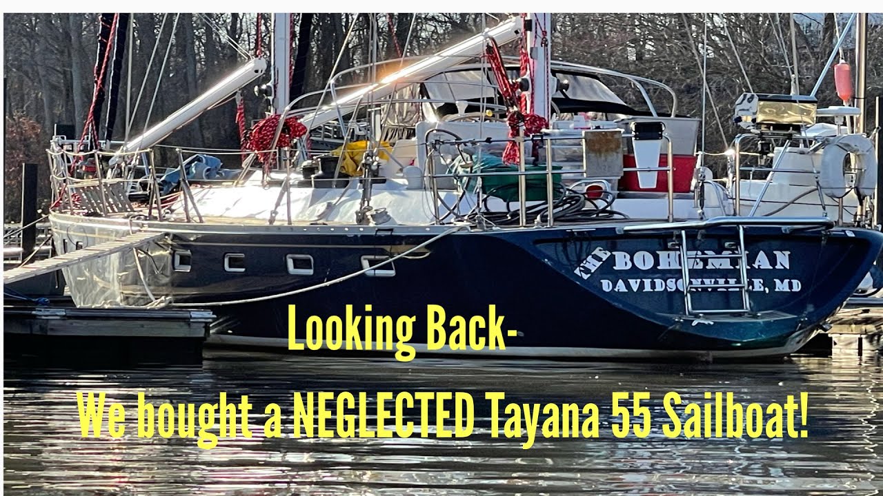 Looking Back- We bought a NEGLECTED Tayana 55 Sailboat! Sailing SV Bohemain Ep 18