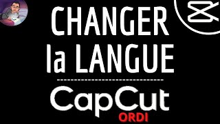 CHANGER LANGUE sur CAPCUT Ordinateur, comment mettre en FRANCAIS CapCut si en anglais sur PC ou Mac