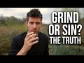 If You Ain't Grinding, You're Probably Sinning