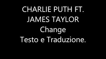 Charlie Put ft. James Taylor - Change - Testo e Traduzione
