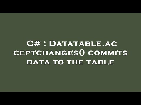 C# : Datatable.acceptchanges() commits data to the table