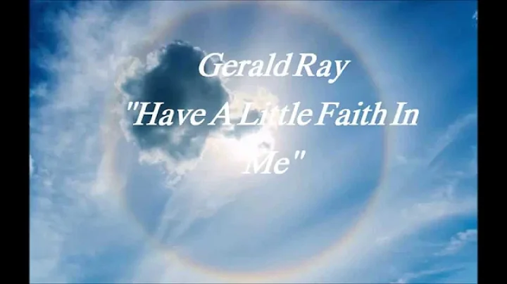 GERALD RAY  ...HAVE A LITTLE FAITH IN ME