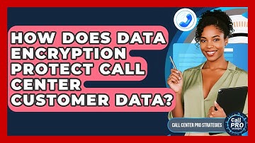 How Does Data Encryption Protect Call Center Customer Data? - Call Center Pro Strategies