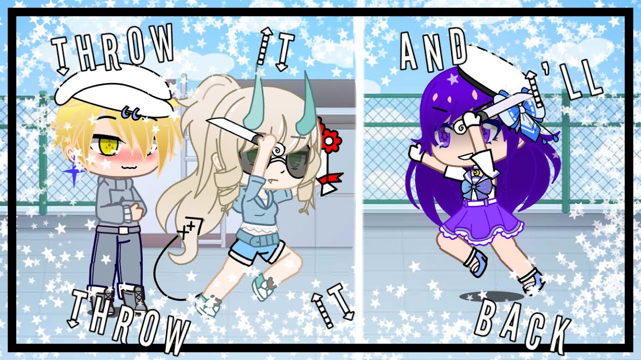 Throw it and I’ll throw it back•meme• YouTube