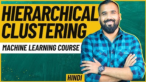 Hierarchical Clustering : Agglomerative Clustering and Divisive Clustering Explained in Hindi