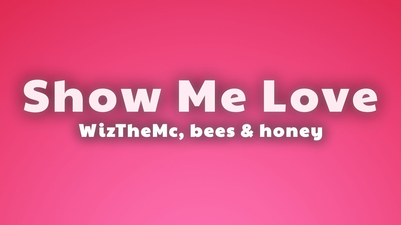 WizTheMc, bees & honey - Show Me Love (Lyrics) WizTheMc, bees & honey - Show Me Love (Lyrics)