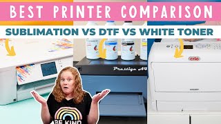 Sublimation vs DTF vs White Toner Printers: Which One is For You?