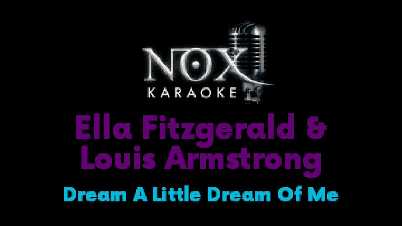 Ella Fitzgerald & Louis Armstrong - Dream A Little Dream Of Me - NOX Karaoke Ella Fitzgerald & Louis Armstrong - Dream A Little Dream Of Me - NOX Karaoke