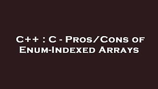 C++ : C - Pros/Cons of Enum-Indexed Arrays