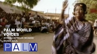 Palm World Voices: Africa | African Woman [Music by Baaba Maal]