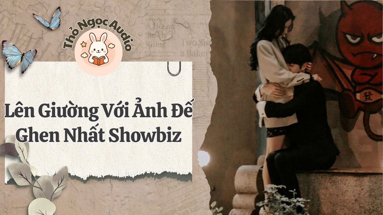 [Truyện Hay Audio] | Lên Giường Với Ảnh Đế Ghen Nhất Showbiz | Thỏ Ngọc Audio