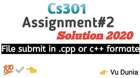 Cs301 Assignment#2 Solution 2020 || .cpp assignment || correct solution 100%✅👈 By Vu Dunia
