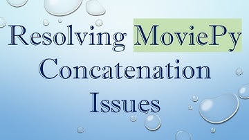 Resolving MoviePy Concatenation Issues