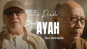 [LIRIK] Ebiet G. Ade & Iwan Fals - Titip Rindu Buat Ayah