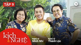 Những câu chuyện vui ở hậu trường | NS Minh Nhí & NS Thành Lộc | Kịch & Nghệ #9