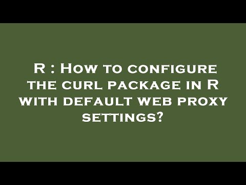 R : How to configure the curl package in R with default web proxy settings?
