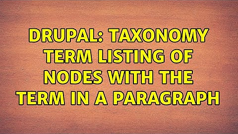 Drupal: Taxonomy term listing of nodes with the term in a paragraph (2 Solutions!!)