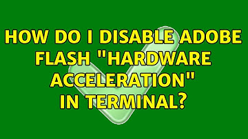How do I disable adobe flash "hardware acceleration" in terminal?