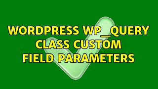Wordpress: WP_Query Class custom field parameters